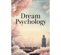 Dream Psychology: Psychoanalysis for Beginners