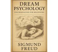 Dream Psychology: Psychoanalysis for Beginners