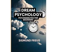 Dream Psychology: Psychoanalysis for Beginners