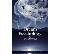 Dream Psychology: Psychoanalysis for Beginners