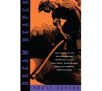 Dream Reaper: The Story of an Old-Fashioned Inventor in the High-Tech, High-Stakes World of Modern Agriculture (Sloan Technology Series)
