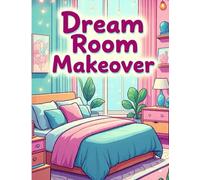 Dream Room Makeover: A Fun Girls’ Coloring Book for Decorating, Designing & Styling Trendy Spaces: 120+ Coloring Pages of Stylish Bedrooms, Cozy ... Decorating (Creative Girls Coloring Series)