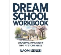 Dream School Workbook: Choosing a university that fits your needs.