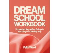Dream School Workbook: Understanding Jeffery Selingo's Teachings In a Friendly Way