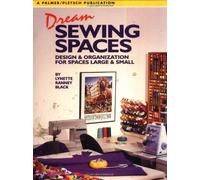 Dream Sewing Places: Design and Organization for Spaces Large and Small