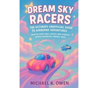 Dream sky Racers the ultimate Unofficial game guide to airbone adventures: Mastet every race ,secret and strategy accross whimsical fantasy skies