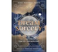 Dream Sorcery : The Ritual & Magick of Lucid Dreaming