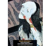 Dream Spectres 2 : Kabuki Nightmares: Ukiyo-e Ghosts, Magic and Mayhem: 15 (Ukiyo-E Master)