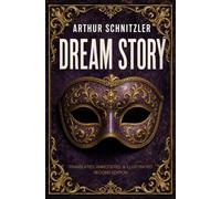 Dream Story: Translated, Annotated, & Illustrated (Second Edition)