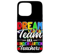 DREAM Team AKA Kindergarten Teachers Back To School Case for iPhone 15 Pro Max