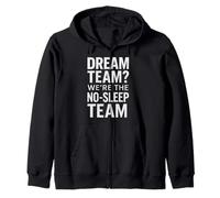 Dream Team? We’re the No-Sleep Team Funny Night Shift Zip Hoodie