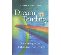 Dream Tending: Awakening to the Healing Power of Dreams