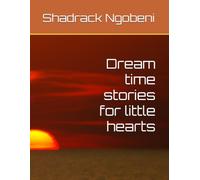 Dream time stories for little hearts: Five original bedtime stories for children 3-9 filled with courage ,kindness and wonder, perfect for winding down at bedtime: 1
