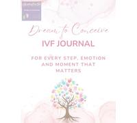 Dream to Conceive: IVF Journal for TTC, IUI & Fertility Reflection: Emotional Support, Mindful Healing & Daily Space for Your Fertility Journey