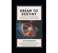Dream To Destiny: The Making of a Heart Surgeon