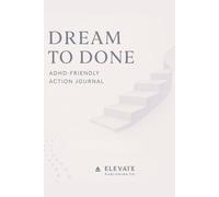 Dream to Done: ADHD-Friendly Action Journal • Daily Focus Prompts • Mood + Energy Tracking • 110 Pages to Move from Intention to Execution