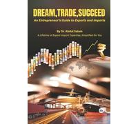 DREAM , TRADE , SUCCEED: AAn Entrepreneur’s Guide to Exports and Imports