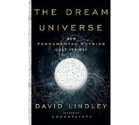 Dream Universe: How Fundamental Physics Lost Its Way