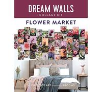 Dream Walls Collage Kit: Flower Market: 50 Pieces of Art Inspired by Blooms