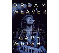 Dream Weaver: A Memoir; Music, Meditation, and My Friendship with George Harrison
