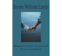 Dream Without Limits - Bucket List Journal for Couples: For Dreams You Share and Ones That Are All Yours
