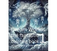Dream Worlds - the fantastic coloring book 01: 90 high-quality coloring pictures
