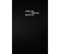 Dream. Write. Repeat.: Inspirational Notebook - Your Personal Space to Capture Ideas, Dreams, and Goals.