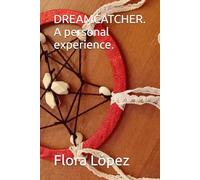 DREAMCATCHER. A personal experience.: 10 (ESOTERISMO Y OTROS RELATOS. UNA MIRADA HOLÍSTICA DE LA VIDA.)
