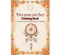 Dreamcatcher Coloring Book for Adults: 15 Relaxing Dreamcatcher Designs for Stress Relief, Mindfulness & Creative Relaxation (A4 Edition): 15 ... 11.69" | A Relaxing Coloring Book for Adults