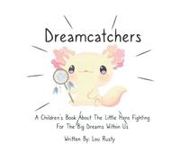 Dreamcatchers: A Children's Book About The Little Hero Fighting For The Big Dreams Within Us
