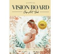 Dreamcraft Vision Board Clip Art Book for Pregnancy and Family Planning: 400+ Pictures, Quotes, and Positive Affirmations for Pregnant Couples and New ... (2025 Vision Board Clip Art Book Collection)