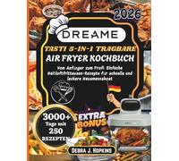 Dreame Tasti 5 in 1 Tragbare Air Fryer Kochbuch: Vom Anfänger zum Profi: Einfache Heißluftfritteusen-Rezepte für schnelle und leckere Hausmannskost