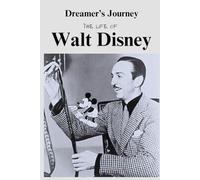Dreamer’s Journey: The Life of Walt Disney