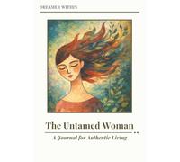 Dreamer Within - The Untamed Woman: A Journal for Authentic Living