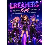 DREAMERS: Mi Mundo K-pop para soñar: Libro de Colorear Creativo para niñas de 5 a 12 años. Crea tu idol, diseña tu estilo y descubre tu poder interior