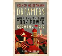 Dreamers: When the Writers Took Power, Germany 1918