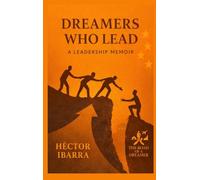 Dreamers Who Lead: A Leadership Memoir: 3 (The Road of a Dreamer Series)