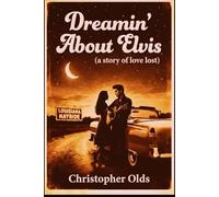 Dreamin' About Elvis: a story of love lost