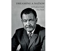 Dreaming A Nation: Sir Frederick Smith and the Barbados Journey