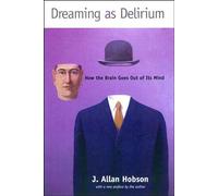 Dreaming as Delirium: How the Brain Goes Out of Its Mind (Bradford Books (Paperback))