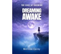 Dreaming Awake: A Story from The Edge of Knowing