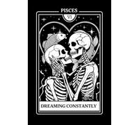 Dreaming Constantly: Funny Pisces Tarot Card Lined Notebook for Zodiac Fans: Gothic Occult Embracing Skeletons Astrology Celestial Koi Fish Journal | ... Gag Gift for Pisces Men, Women, and Teens