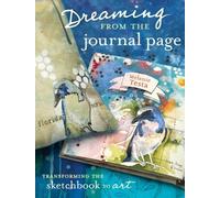Dreaming From the Journal Page: Transforming the Sketchbook to Art by Testa, Melanie (May 8, 2012) Paperback