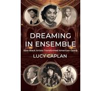 Dreaming in Ensemble: How Black Artists Transformed American Opera