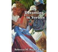 Dreaming in Yoruba: Exploring the Intersect between the Yoruba Faith, Afro-Caribbean Lucumi and Psychology: 2 (Santeria & Psychology Series)