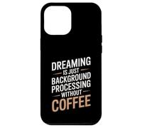 Dreaming Is Just Background Processing Programmer Case for iPhone 12 Pro Max