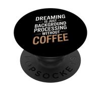 Dreaming Is Just Background Processing Programmer PopSockets Adhesive PopGrip