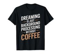 Dreaming is Just Background Processing Programmer T-Shirt