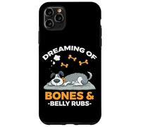 DREAMING OF BONES AND BELLY RUBS Case for iPhone 11 Pro Max