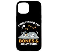 DREAMING OF BONES AND BELLY RUBS Case for iPhone 15